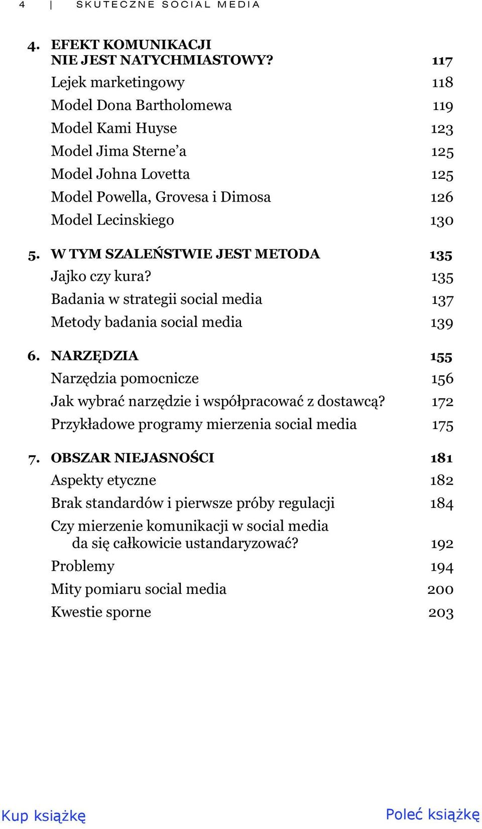 W TYM SZALE STWIE JEST METODA 135 Jajko czy kura? 135 Badania w strategii social media 137 Metody badania social media 139 6.