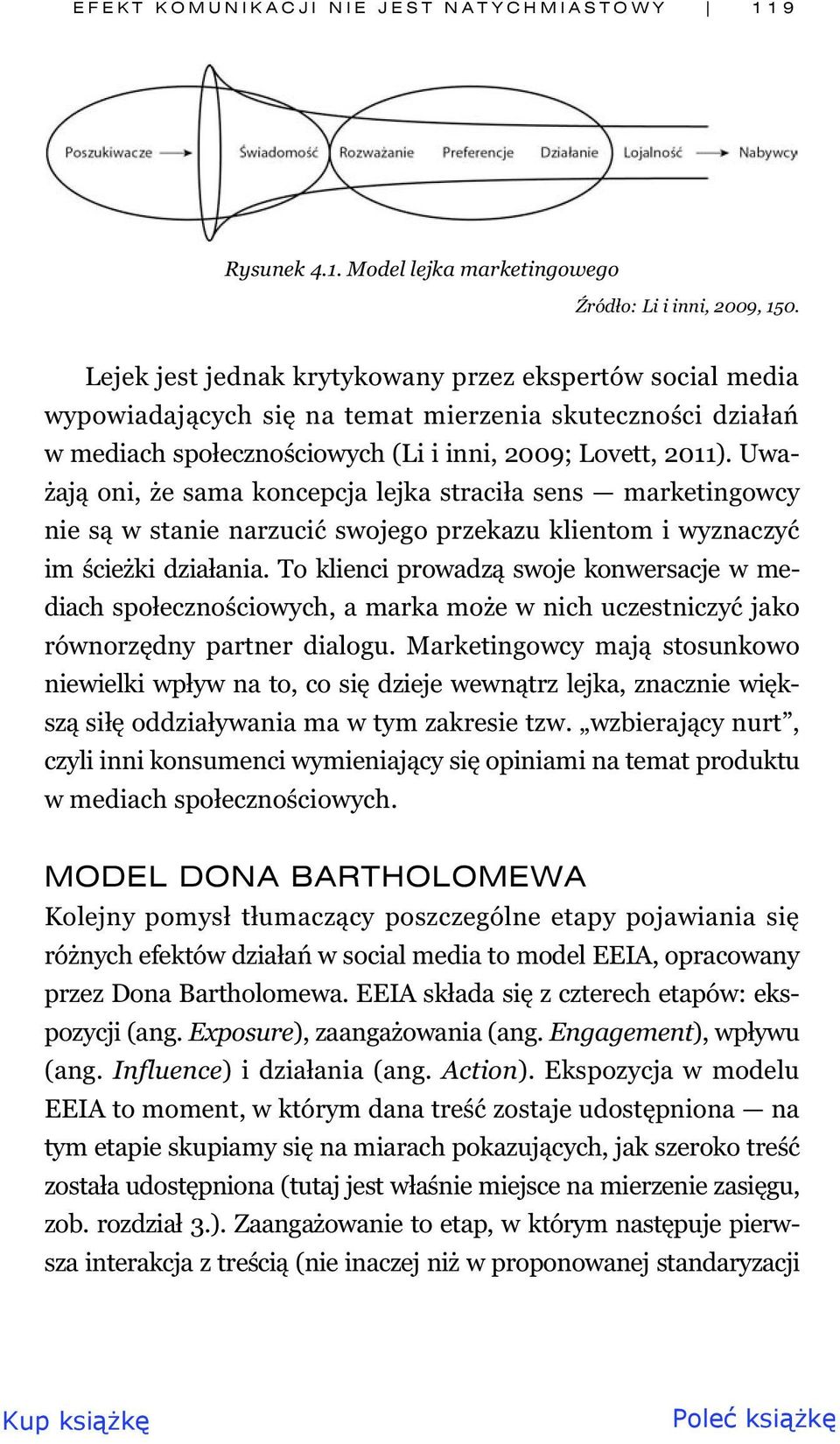 Uwa- aj oni, e sama koncepcja lejka straci a sens marketingowcy nie s w stanie narzuci swojego przekazu klientom i wyznaczy im cie ki dzia ania.