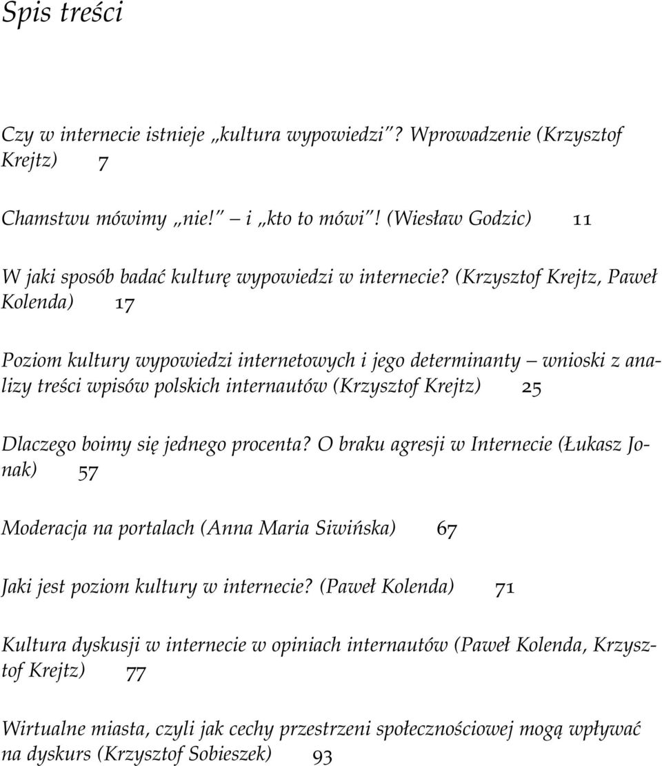 (Krzysztof Krejtz, Paweł Kolenda) 17 Poziom kultury wypowiedzi internetowych i jego determinanty wnioski z analizy treści wpisów polskich internautów (Krzysztof Krejtz) 25 Dlaczego boimy się