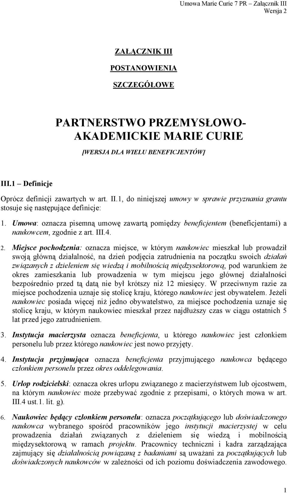 Miejsce pochodzenia: oznacza miejsce, w którym naukowiec mieszkał lub prowadził swoją główną działalność, na dzień podjęcia zatrudnienia na początku swoich działań związanych z dzieleniem się wiedzą