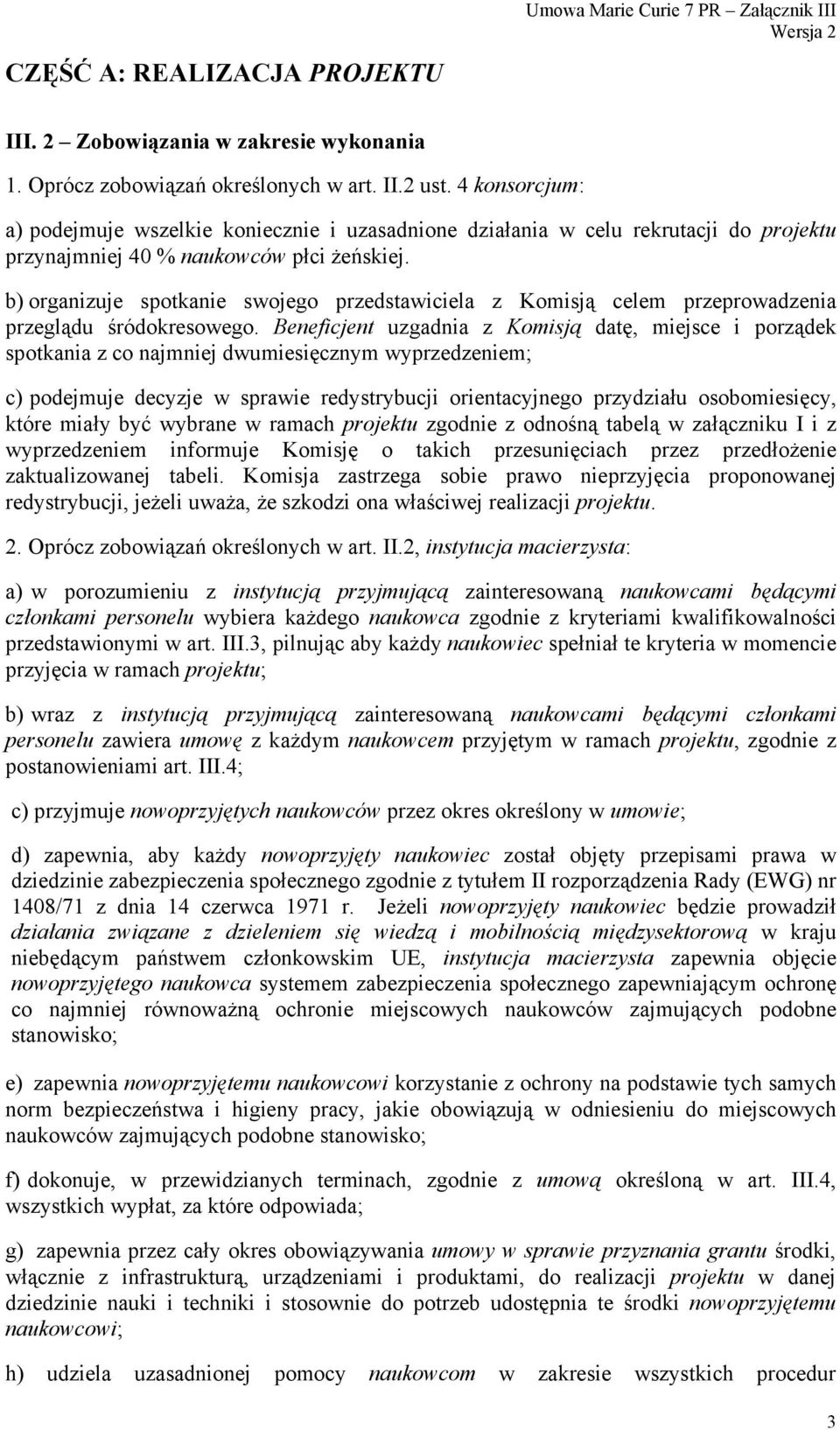 b) organizuje spotkanie swojego przedstawiciela z Komisją celem przeprowadzenia przeglądu śródokresowego.