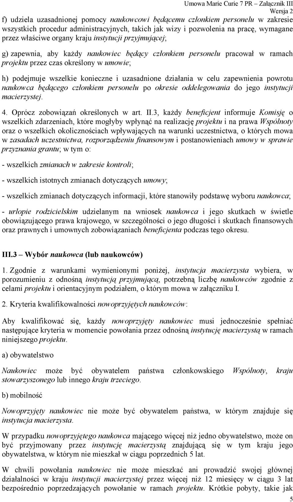 w celu zapewnienia powrotu naukowca będącego członkiem personelu po okresie oddelegowania do jego instytucji macierzystej. 4. Oprócz zobowiązań określonych w art. II.