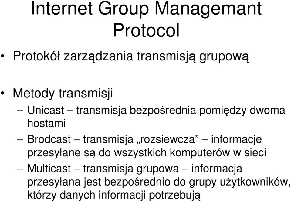 rozsiewcza informacje przesyłane są do wszystkich komputerów w sieci Multicast transmisja