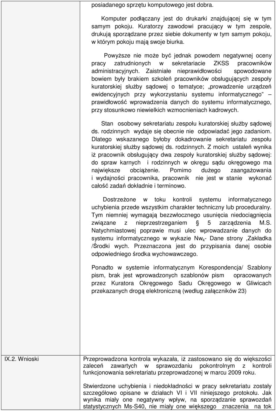 Powyższe nie może być jednak powodem negatywnej oceny pracy zatrudnionych w sekretariacie ZKSS pracowników administracyjnych.