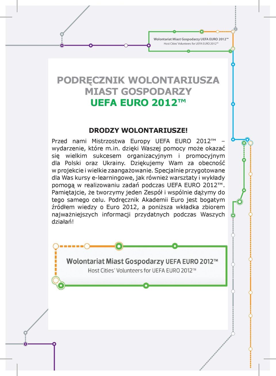 Specjalnie przygotowane dla Was kursy e-learningowe, jak również warsztaty i wykłady pomogą w realizowaniu zadań podczas UEFA EURO 2012.