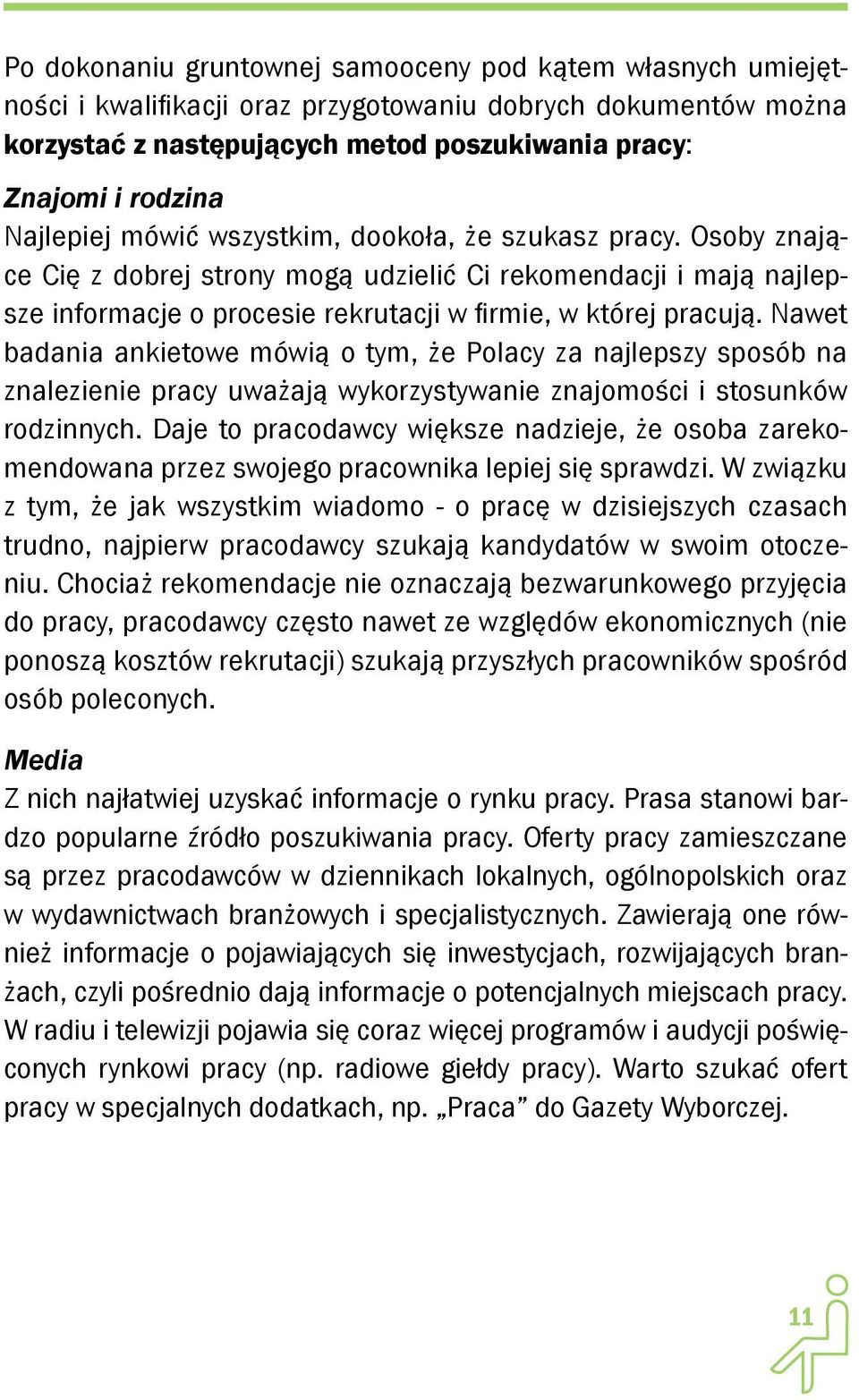 Nawet badania ankietowe mówią o tym, że Polacy za najlepszy sposób na znalezienie pracy uważają wykorzystywanie znajomości i stosunków rodzinnych.