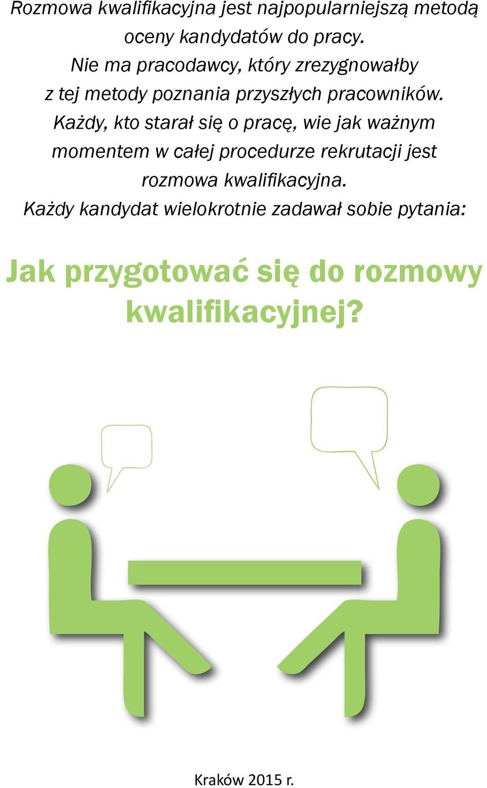 Każdy, kto starał się o pracę, wie jak ważnym momentem w całej procedurze rekrutacji jest rozmowa