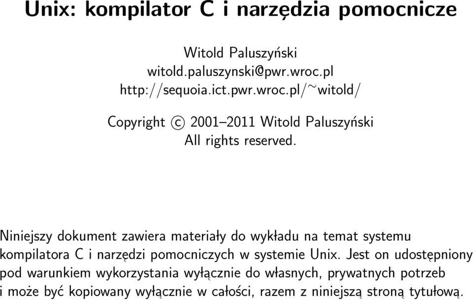 Niniejszy dokument zawiera materia ly do wyk ladu na temat systemu kompilatora C i narz edzi pomocniczych w systemie Unix.