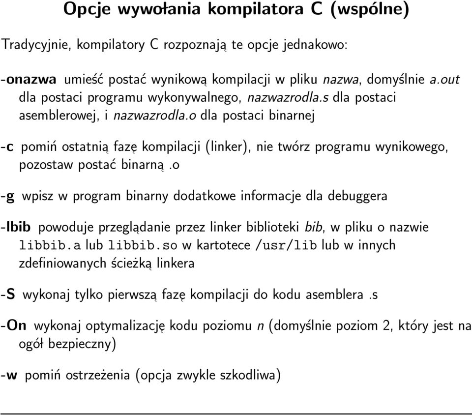 o dla postaci binarnej -c pomiń ostatnia faz e kompilacji (linker), nie twórz programu wynikowego, pozostaw postać binarna.