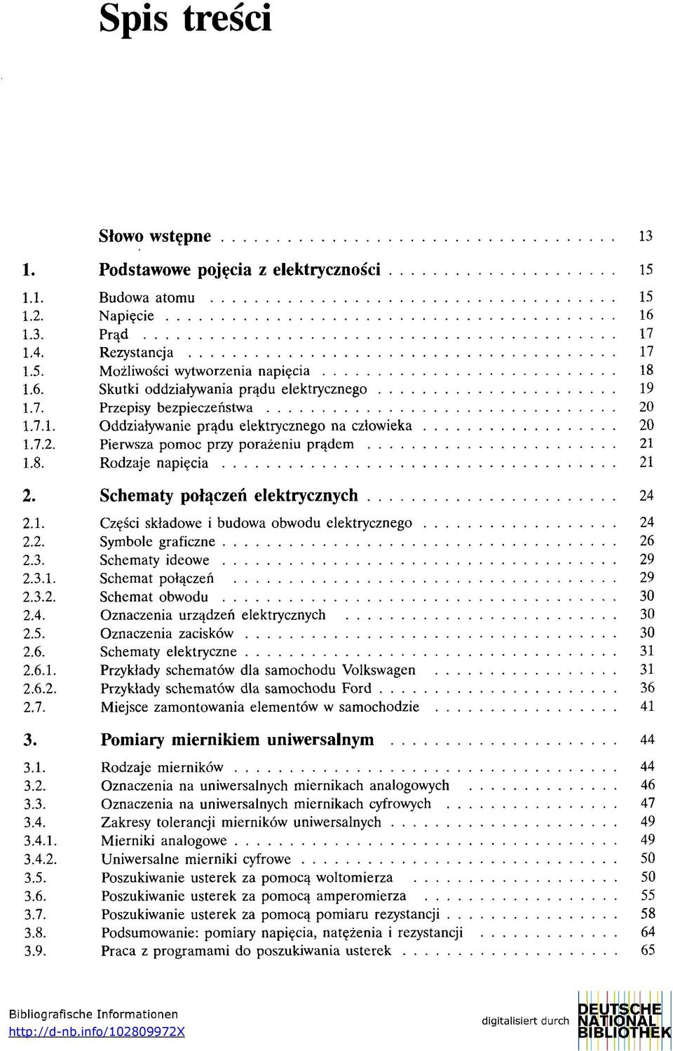 1. Części składowe i budowa obwodu elektrycznego 24 2.2. Symbole graficzne 26 2.3. Schematy ideowe 29 2.3.1. Schemat połączeń 29 2.3.2. Schemat obwodu 30 2.4. Oznaczenia urządzeń elektrycznych 30 2.5.