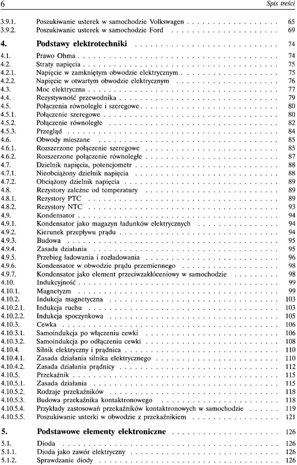 5.3. Przegląd 84 4.6. Obwody mieszane 85 4.6.1. Rozszerzone połączenie szeregowe 85 4.6.2. Rozszerzone połączenie równoległe 87 4.7. Dzielnik napięcia, potencjometr 88 4.7.1. Nieobciążony dzielnik napięcia 88 4.