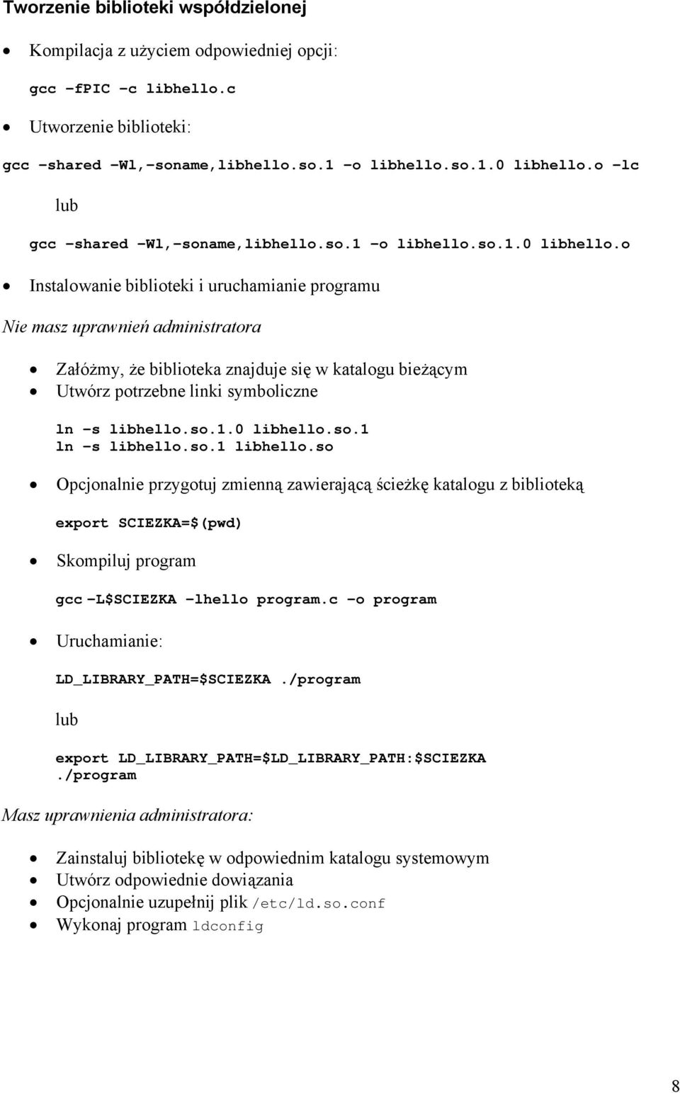 o Instalowanie biblioteki i uruchamianie programu Nie masz uprawnień administratora Załóżmy, że biblioteka znajduje się w katalogu bieżącym Utwórz potrzebne linki symboliczne ln s libhello.so.1.