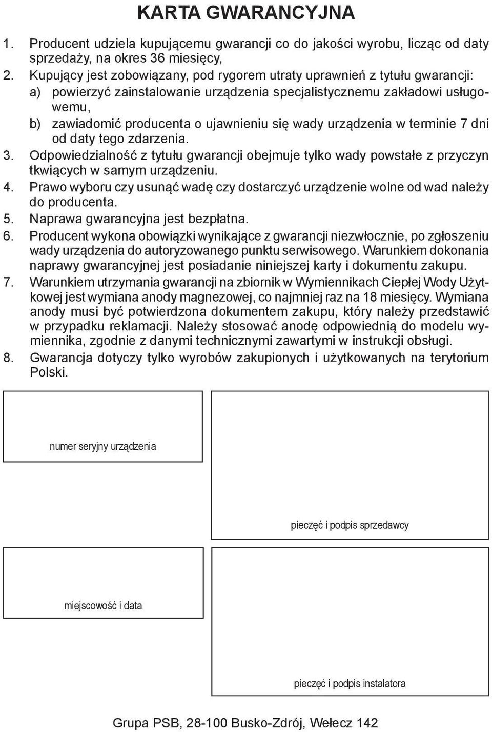 wady urządzenia w terminie 7 dni od daty tego zdarzenia. 3. Odpowiedzialność z tytułu gwarancji obejmuje tylko wady powstałe z przyczyn tkwiących w samym urządzeniu. 4.