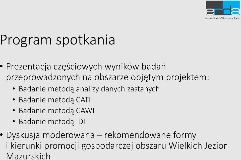 metodą CATI Badanie metodą CAWI Badanie metodą IDI Dyskusja moderowana