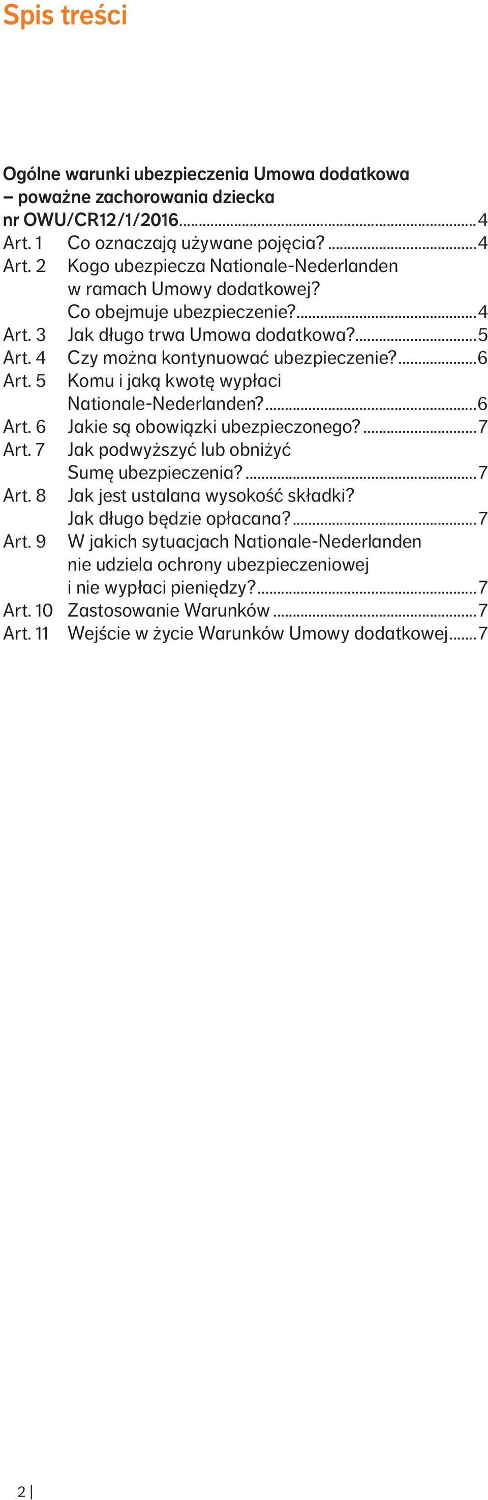 5 Komu i jaką kwotę wypłaci Nationale Nederlanden?...6 Art. 6 Jakie są obowiązki ubezpieczonego?... 7 Art. 7 Art. 8 Art. 9 Jak podwyższyć lub obniżyć Sumę ubezpieczenia?