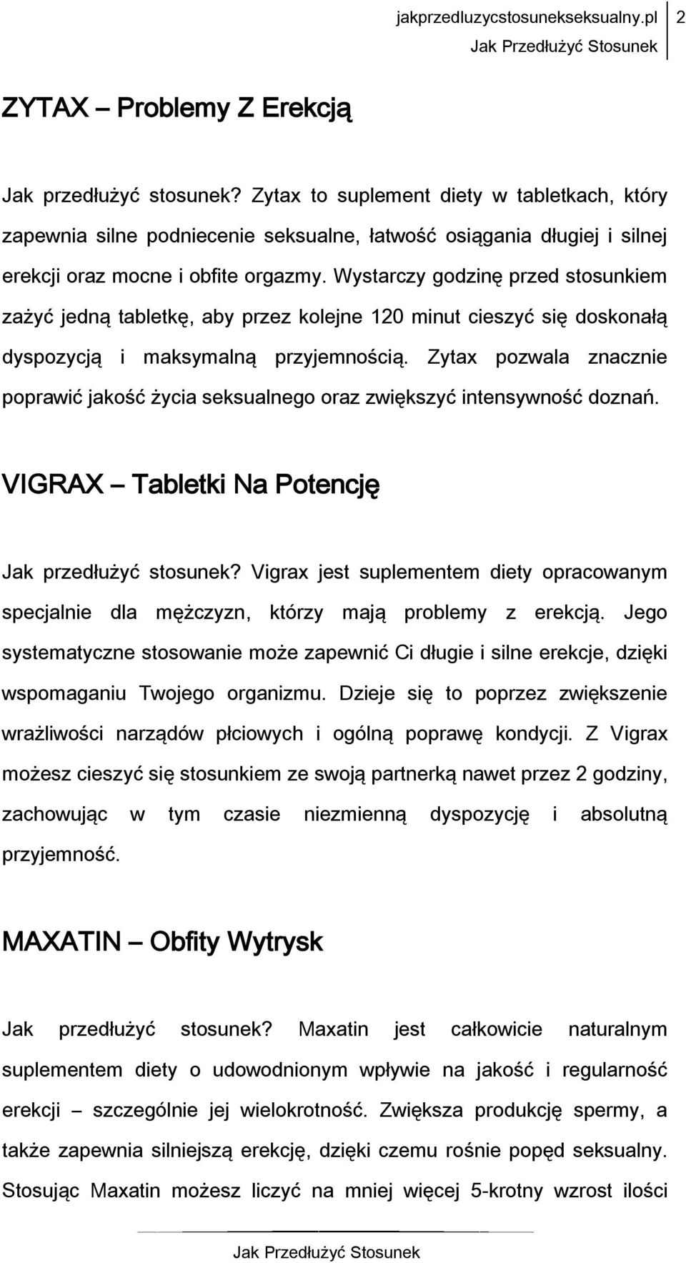 Wystarczy godzinę przed stosunkiem zażyć jedną tabletkę, aby przez kolejne 120 minut cieszyć się doskonałą dyspozycją i maksymalną przyjemnością.