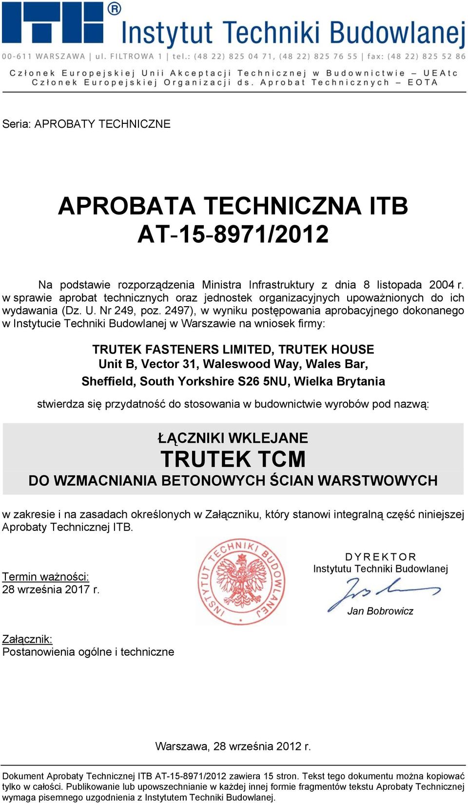 2497), w wyniku postępowania aprobacyjnego dokonanego w Instytucie Techniki Budowlanej w Warszawie na wniosek firmy: TRUTEK FASTENERS LIMITED, TRUTEK HOUSE Unit B, Vector 31, Waleswood Way, Wales