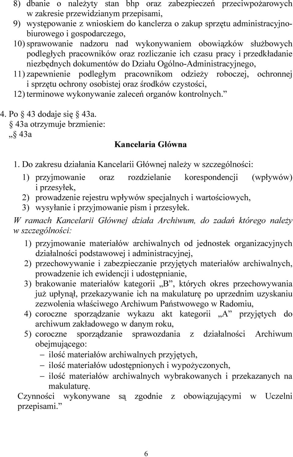 Ogólno-Administracyjnego, 11) zapewnienie podległym pracownikom odzieży roboczej, ochronnej i sprzętu ochrony osobistej oraz środków czystości, 12) terminowe wykonywanie zaleceń organów kontrolnych.