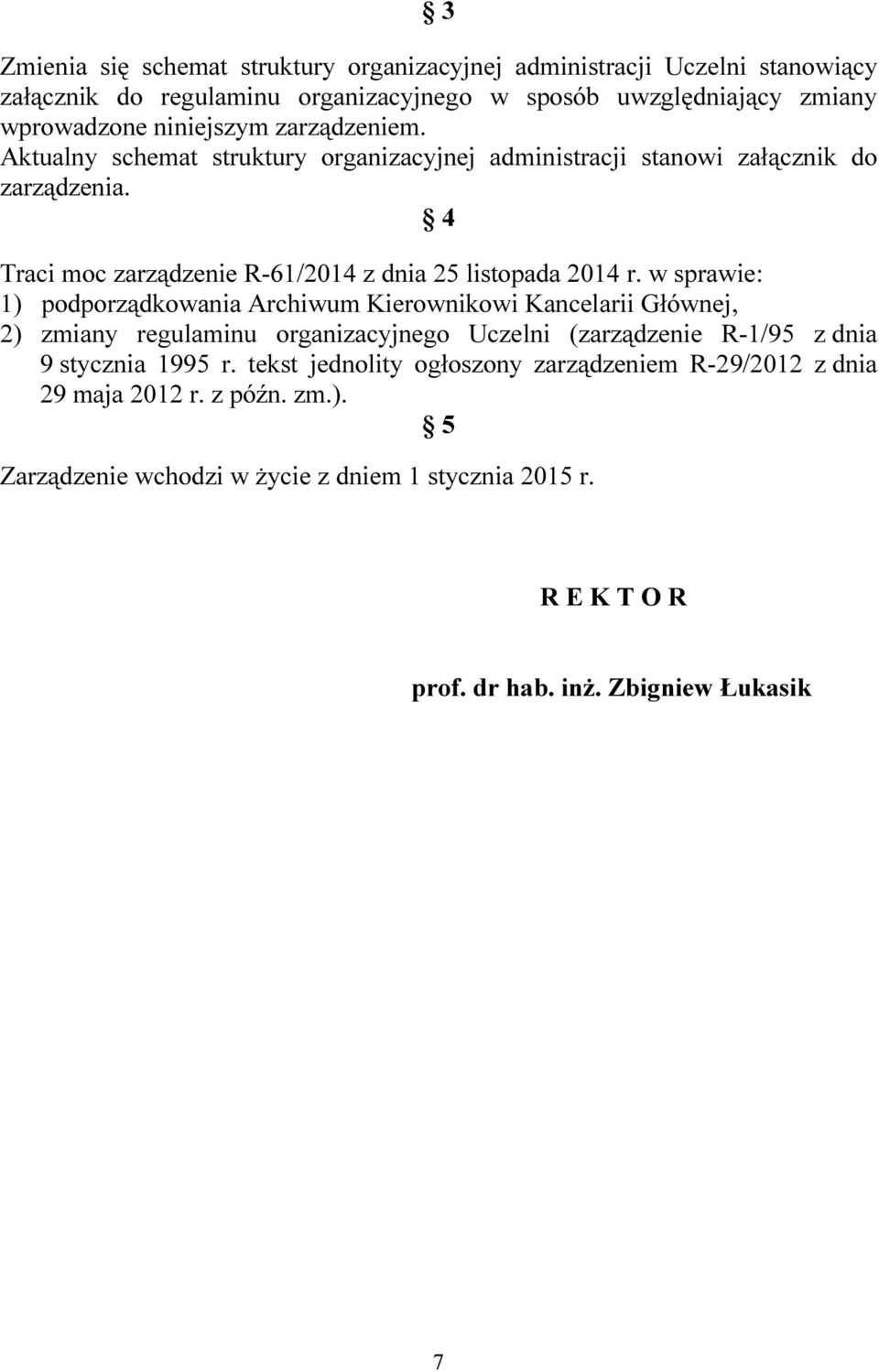 w sprawie: 1) podporządkowania Archiwum Kierownikowi Kancelarii Głównej, 2) zmiany regulaminu organizacyjnego Uczelni (zarządzenie R-1/95 z dnia 9 stycznia 1995 r.