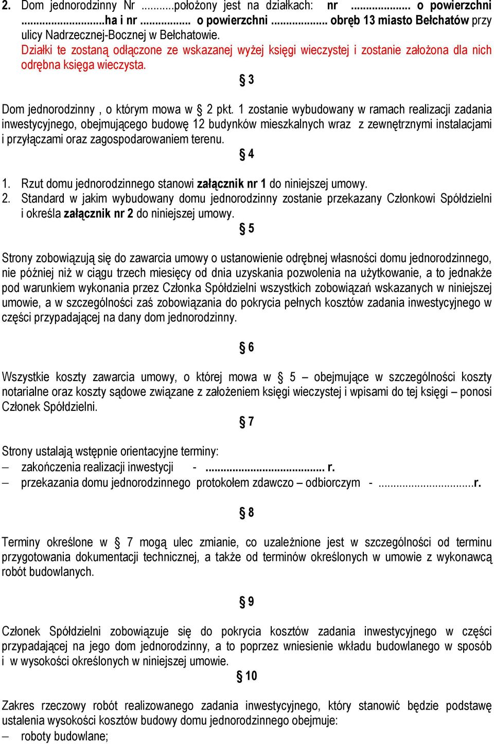 1 zostanie wybudowany w ramach realizacji zadania inwestycyjnego, obejmującego budowę 12 budynków mieszkalnych wraz z zewnętrznymi instalacjami i przyłączami oraz zagospodarowaniem terenu. 4 1.