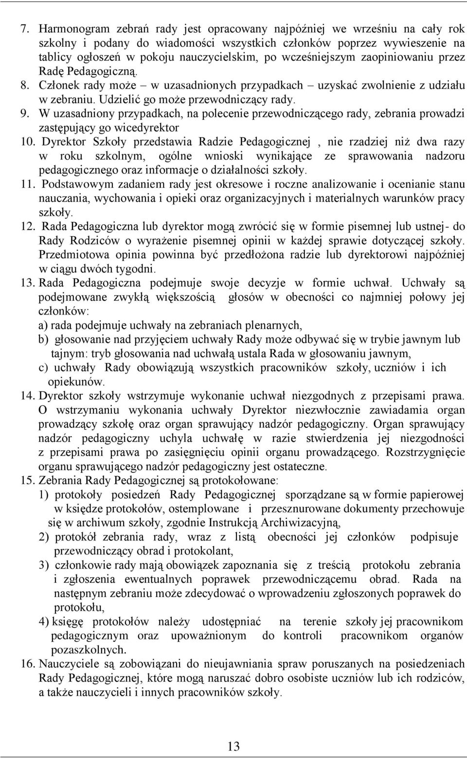 W uzasadniony przypadkach, na polecenie przewodniczącego rady, zebrania prowadzi zastępujący go wicedyrektor 10.