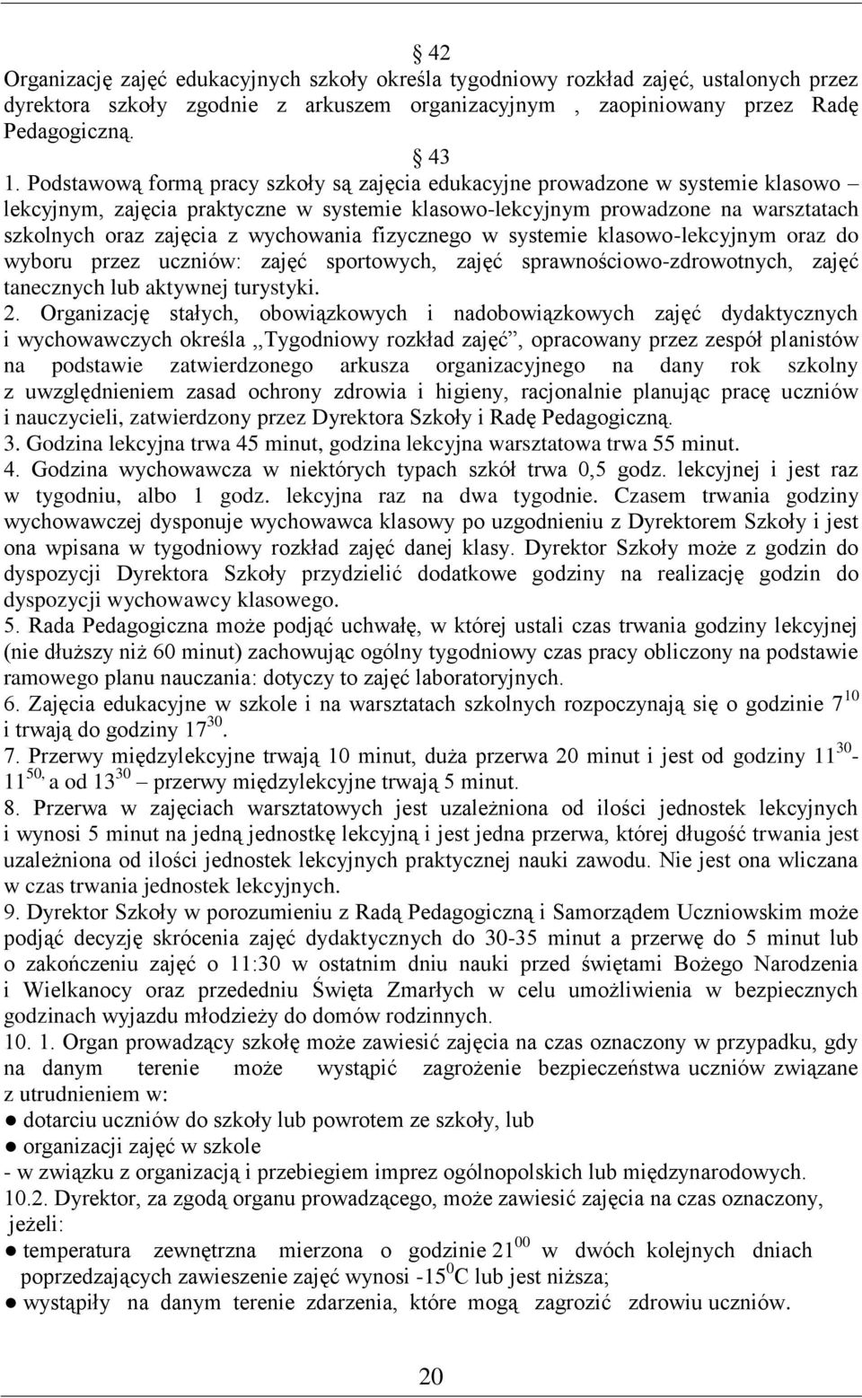 wychowania fizycznego w systemie klasowo-lekcyjnym oraz do wyboru przez uczniów: zajęć sportowych, zajęć sprawnościowo-zdrowotnych, zajęć tanecznych lub aktywnej turystyki. 2.