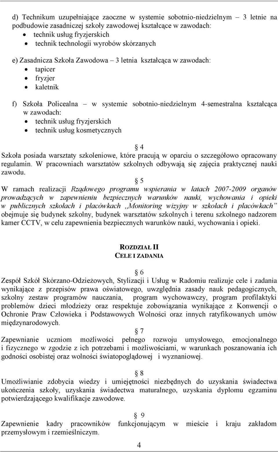 usług fryzjerskich technik usług kosmetycznych 4 Szkoła posiada warsztaty szkoleniowe, które pracują w oparciu o szczegółowo opracowany regulamin.