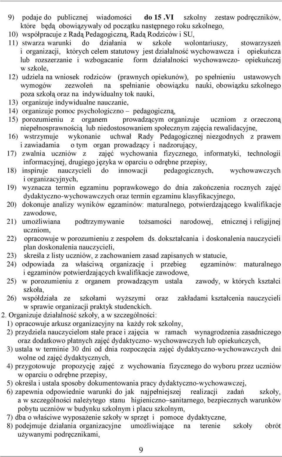 wolontariuszy, stowarzyszeń i organizacji, których celem statutowy jest działalność wychowawcza i opiekuńcza lub rozszerzanie i wzbogacanie form działalności wychowawczo- opiekuńczej w szkole, 12)