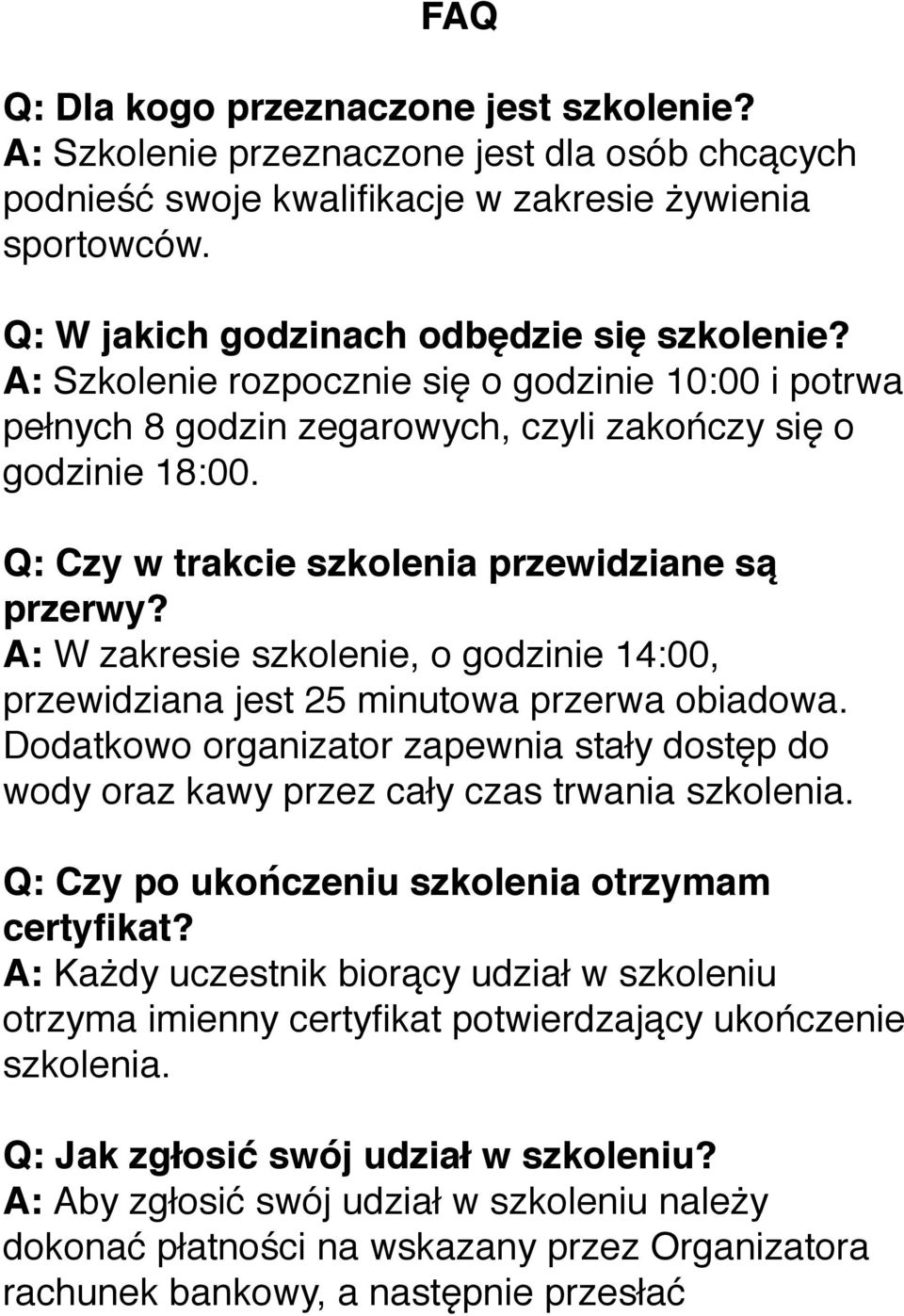 A: W zakresie szkolenie, o godzinie 14:00, przewidziana jest 25 minutowa przerwa obiadowa. Dodatkowo organizator zapewnia stały dostęp do wody oraz kawy przez cały czas trwania szkolenia.