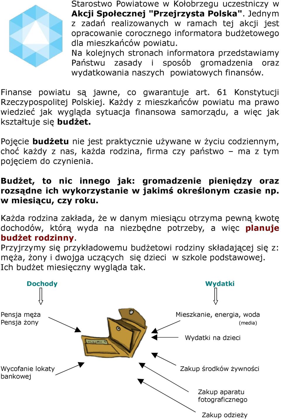 Na kolejnych stronach informatora przedstawiamy Państwu zasady i sposób gromadzenia oraz wydatkowania naszych powiatowych finansów. Finanse powiatu są jawne, co gwarantuje art.