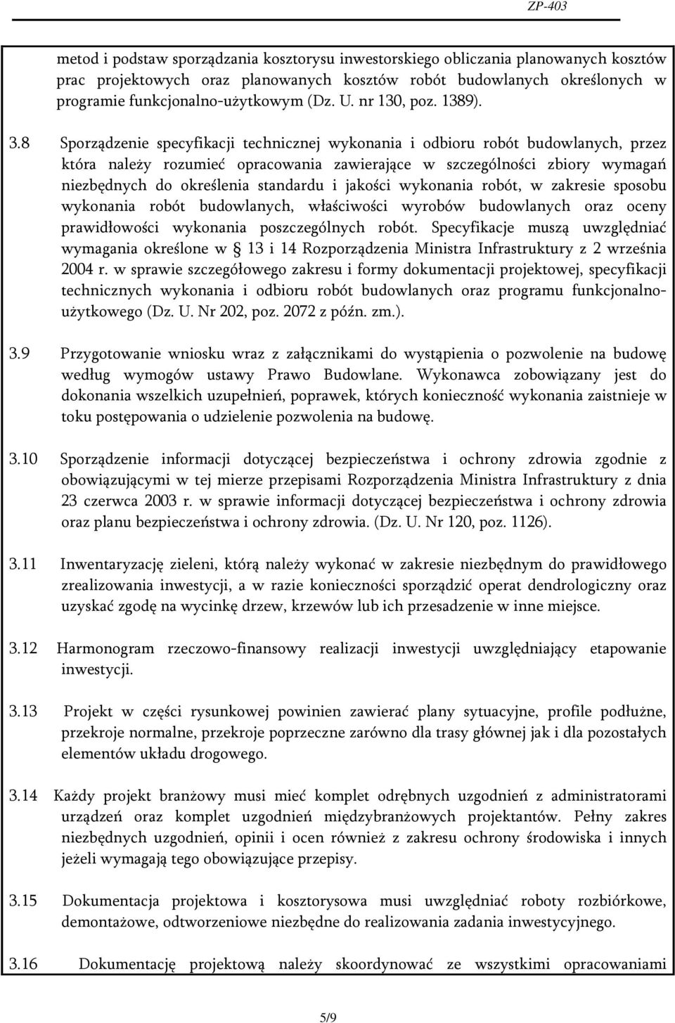 8 Sporządzenie specyfikacji technicznej wykonania i odbioru robót budowlanych, przez która należy rozumieć opracowania zawierające w szczególności zbiory wymagań niezbędnych do określenia standardu i