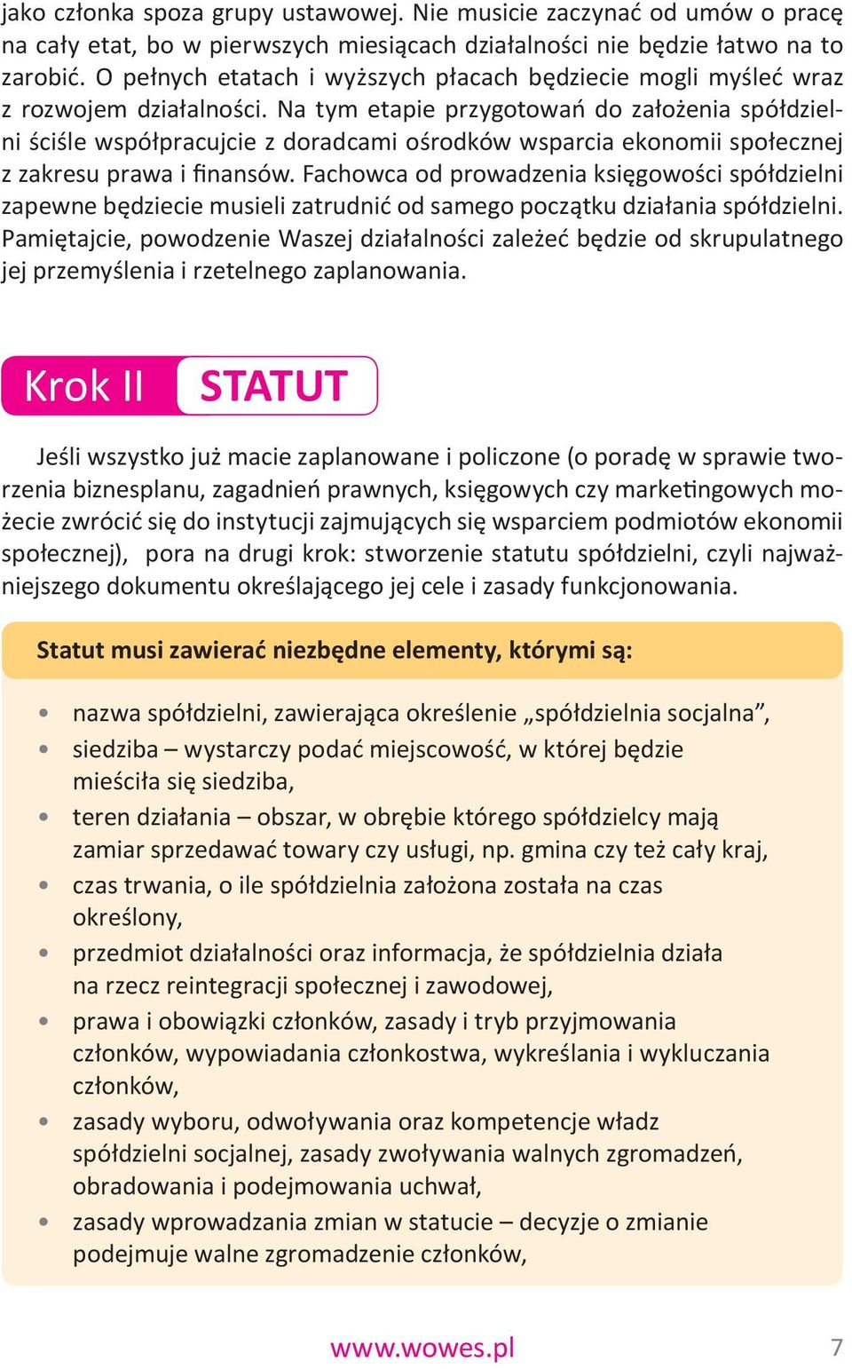 Na tym etapie przygotowań do założenia spółdzielni ściśle współpracujcie z doradcami ośrodków wsparcia ekonomii społecznej z zakresu prawa i finansów.