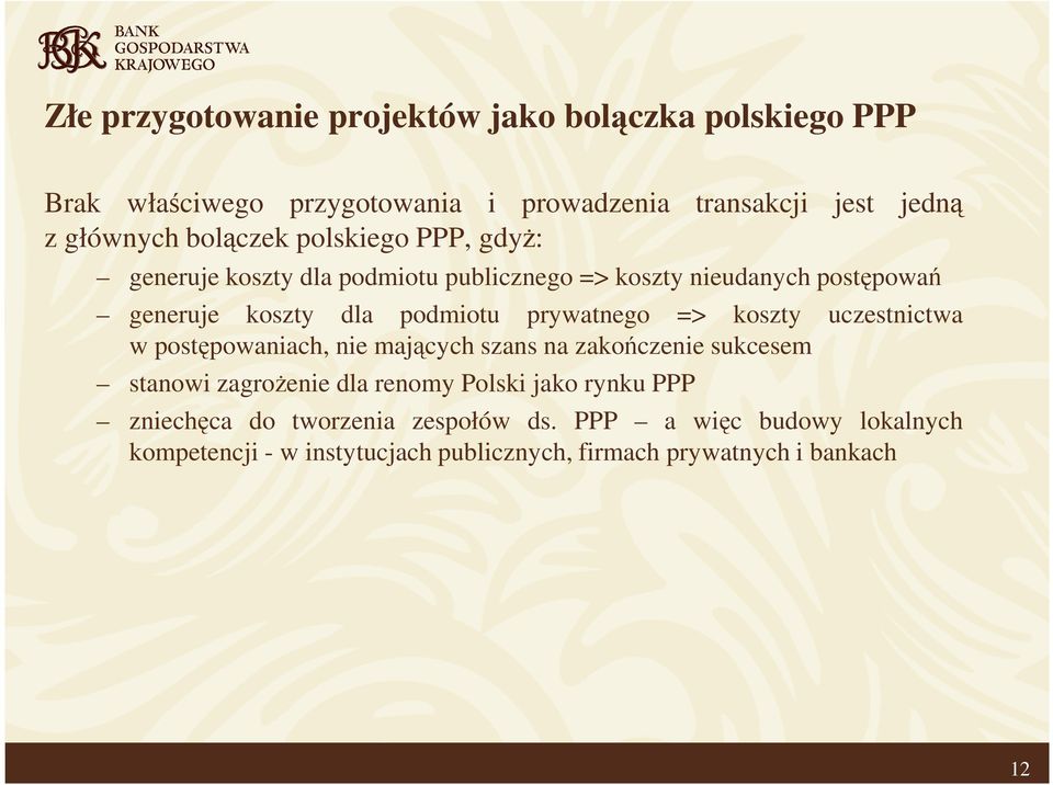 prywatnego => koszty uczestnictwa w postępowaniach, nie mających szans na zakończenie sukcesem stanowi zagroŝenie dla renomy Polski jako