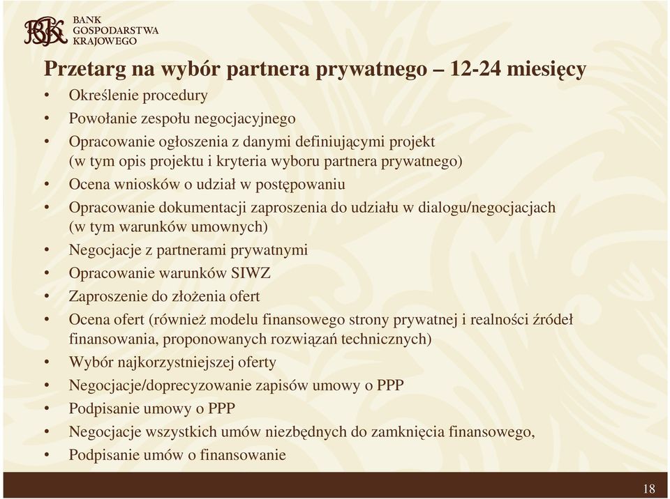 prywatnymi Opracowanie warunków SIWZ Zaproszenie do złoŝenia ofert Ocena ofert (równieŝ modelu finansowego strony prywatnej i realności źródeł finansowania, proponowanych rozwiązań