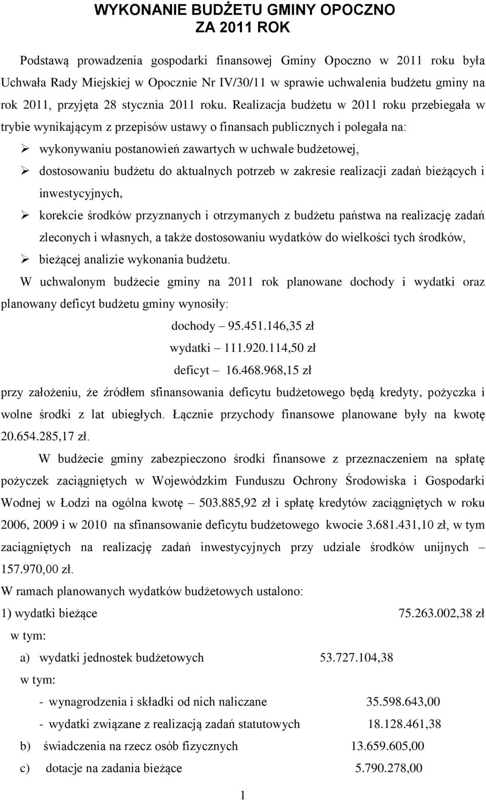 Realizacja budżetu w 2011 roku przebiegała w trybie wynikającym z przepisów ustawy o finansach publicznych i polegała na: wykonywaniu postanowień zawartych w uchwale budżetowej, dostosowaniu budżetu