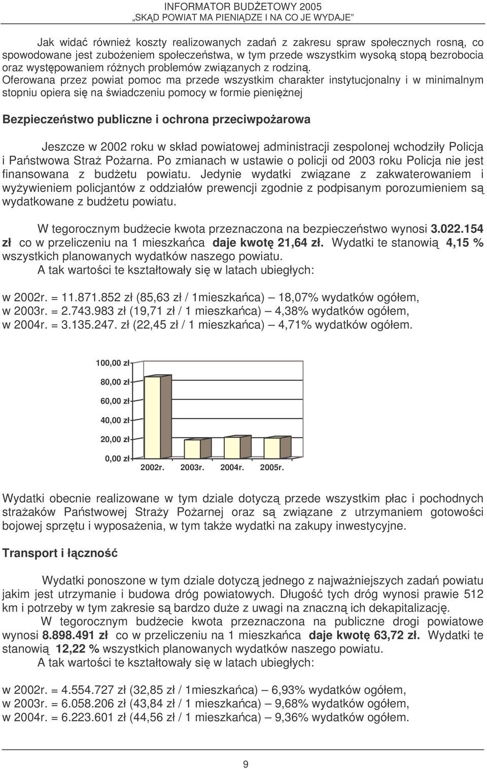 Oferowana przez powiat pomoc ma przede wszystkim charakter instytucjonalny i w minimalnym stopniu opiera si na wiadczeniu pomocy w formie pieninej Bezpieczestwo publiczne i ochrona przeciwpoarowa