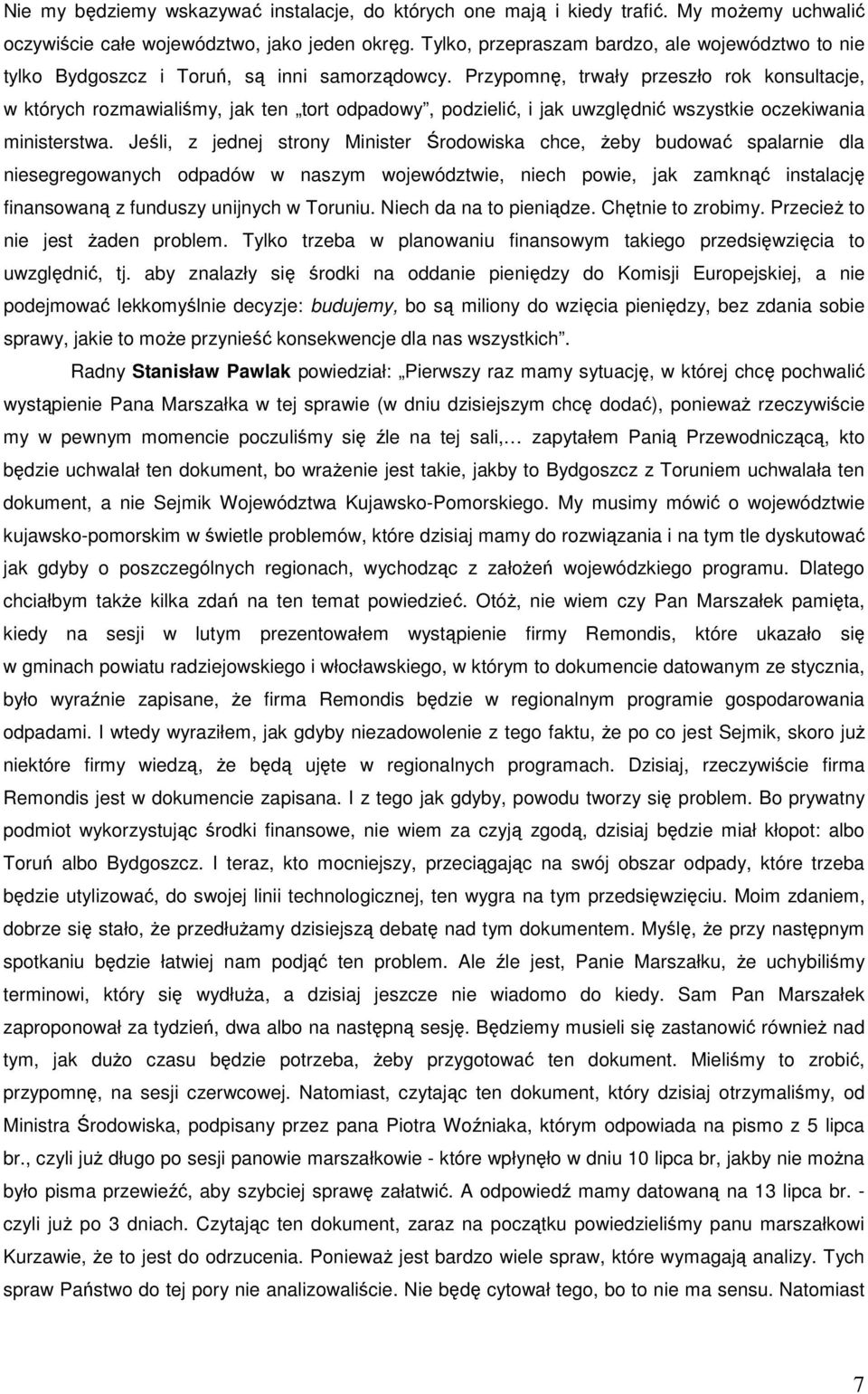 Przypomnę, trwały przeszło rok konsultacje, w których rozmawialiśmy, jak ten tort odpadowy, podzielić, i jak uwzględnić wszystkie oczekiwania ministerstwa.