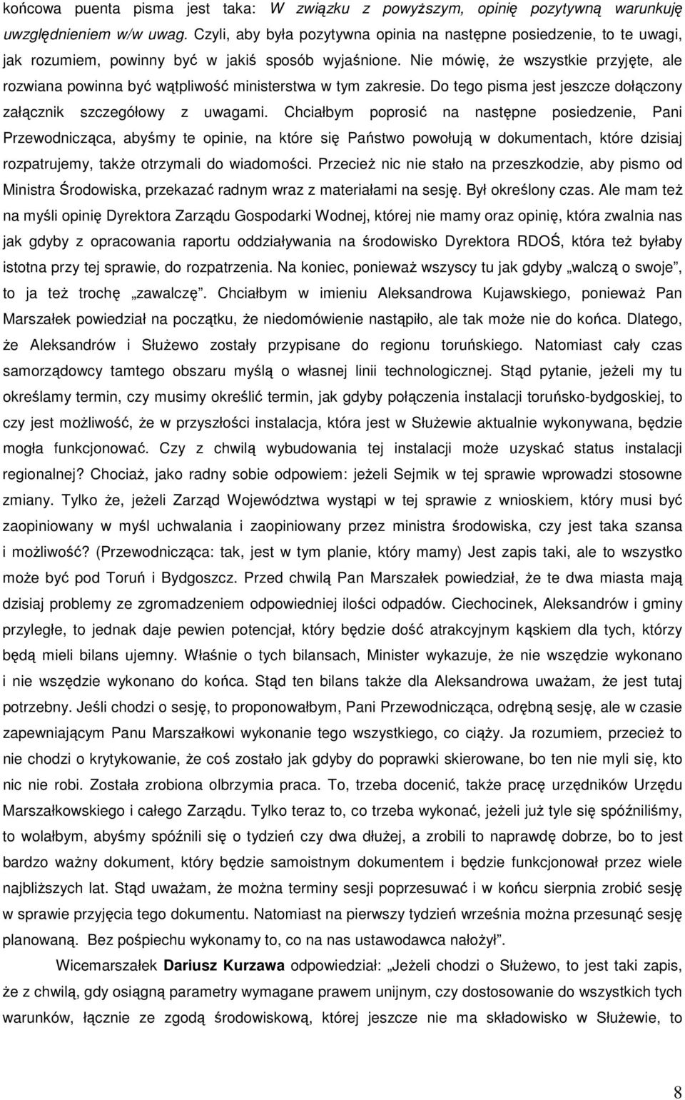 Nie mówię, Ŝe wszystkie przyjęte, ale rozwiana powinna być wątpliwość ministerstwa w tym zakresie. Do tego pisma jest jeszcze dołączony załącznik szczegółowy z uwagami.