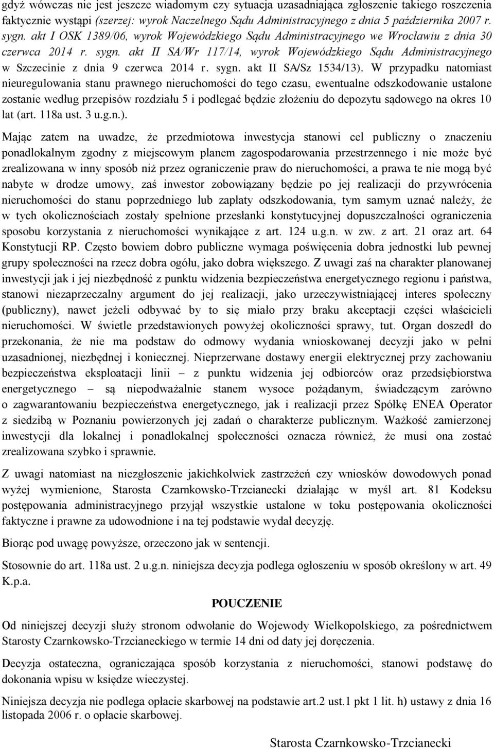 akt II SA/Wr 117/14, wyrok Wojewódzkiego Sądu Administracyjnego w Szczecinie z dnia 9 czerwca 2014 r. sygn. akt II SA/Sz 1534/13).