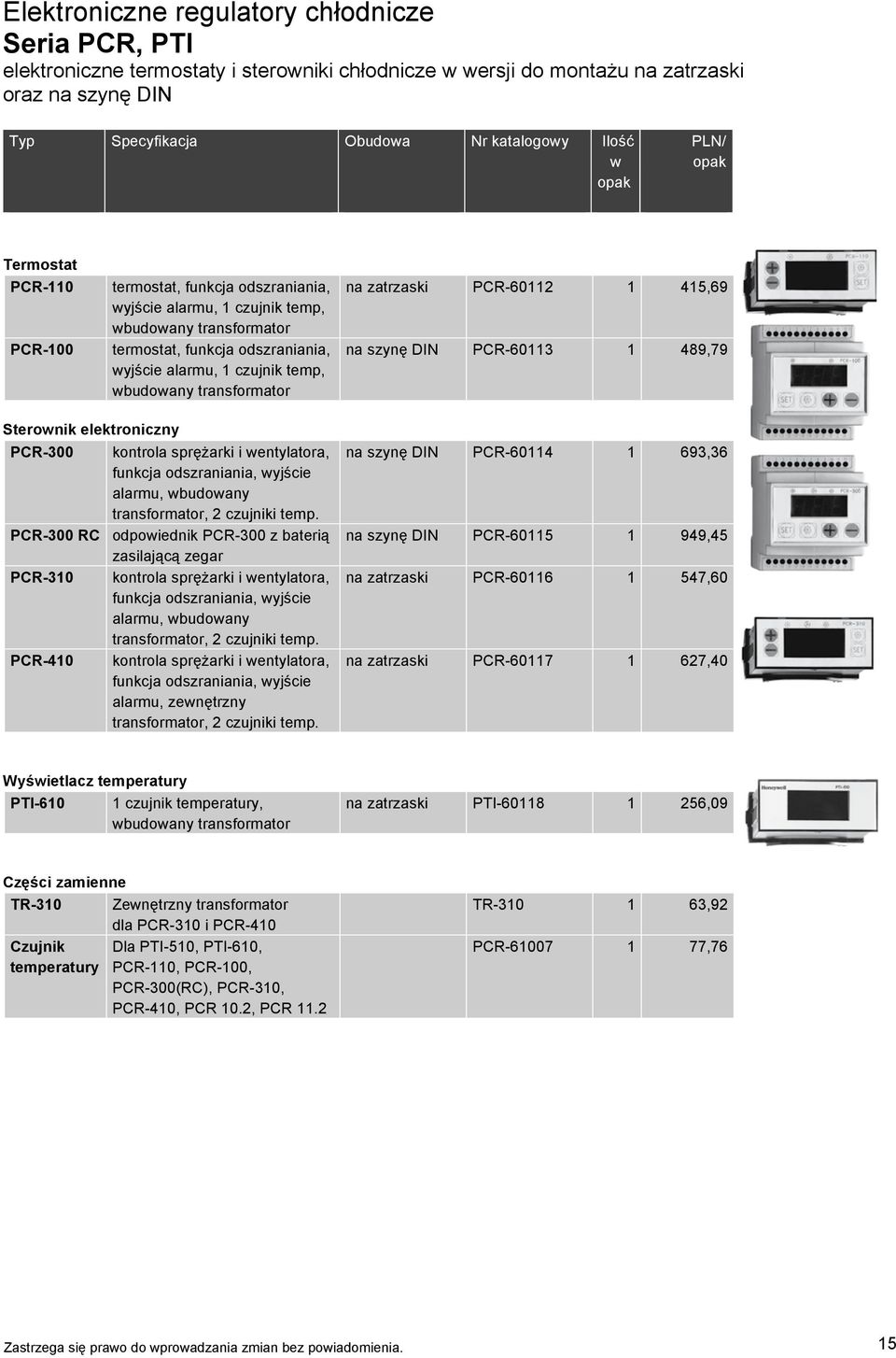 wbudowany transformator na zatrzaski PCR-60112 1 415,69 na szynę DIN PCR-60113 1 489,79 Sterownik elektroniczny PCR-300 kontrola sprężarki i wentylatora, funkcja odszraniania, wyjście alarmu,