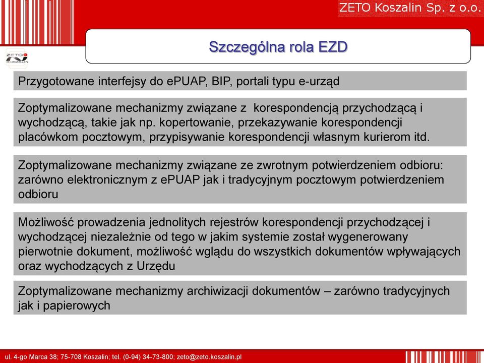 Zoptymalizowane mechanizmy związane ze zwrotnym potwierdzeniem odbioru: zarówno elektronicznym z epuap jak i tradycyjnym pocztowym potwierdzeniem odbioru Możliwość prowadzenia jednolitych