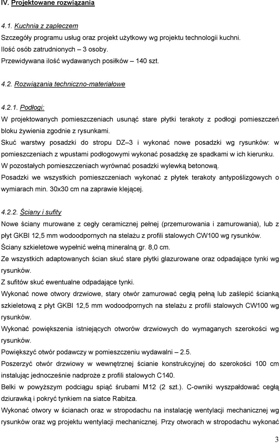 Skuć warstwy posadzki do stropu DZ 3 i wykonać nowe posadzki wg rysunków: w pomieszczeniach z wpustami podłogowymi wykonać posadzkę ze spadkami w ich kierunku.