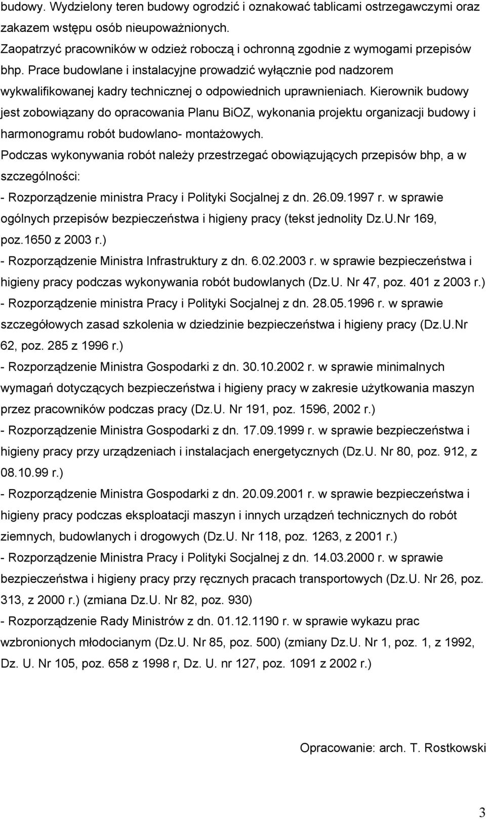 Prace budowlane i instalacyjne prowadzić wyłącznie pod nadzorem wykwalifikowanej kadry technicznej o odpowiednich uprawnieniach.