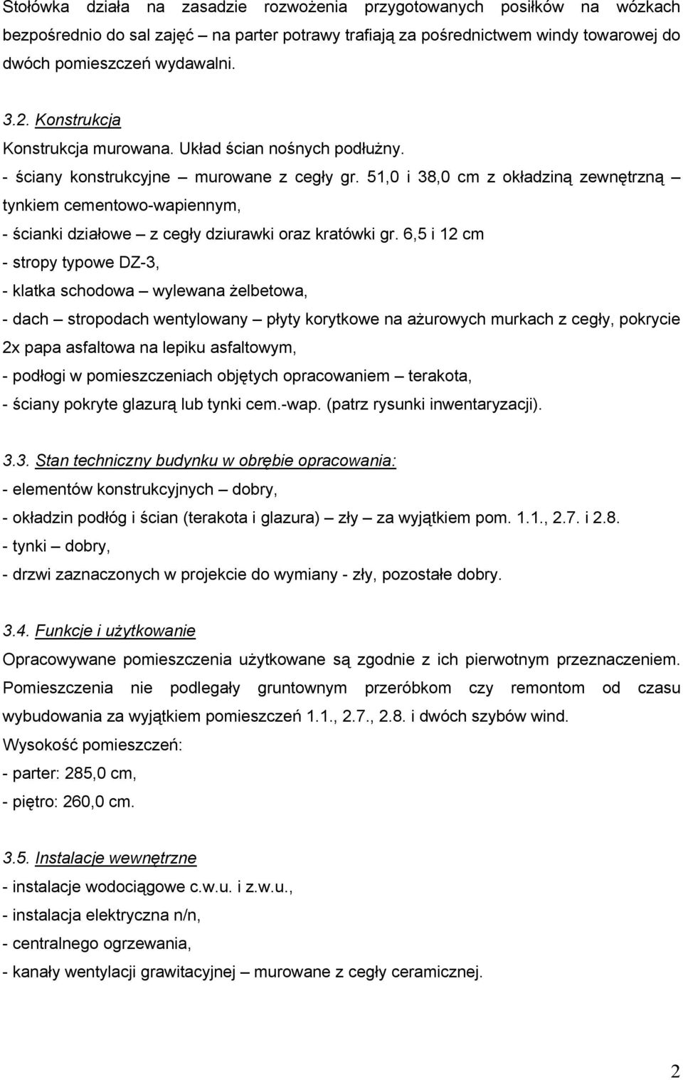 51,0 i 38,0 cm z okładziną zewnętrzną tynkiem cementowo-wapiennym, - ścianki działowe z cegły dziurawki oraz kratówki gr.