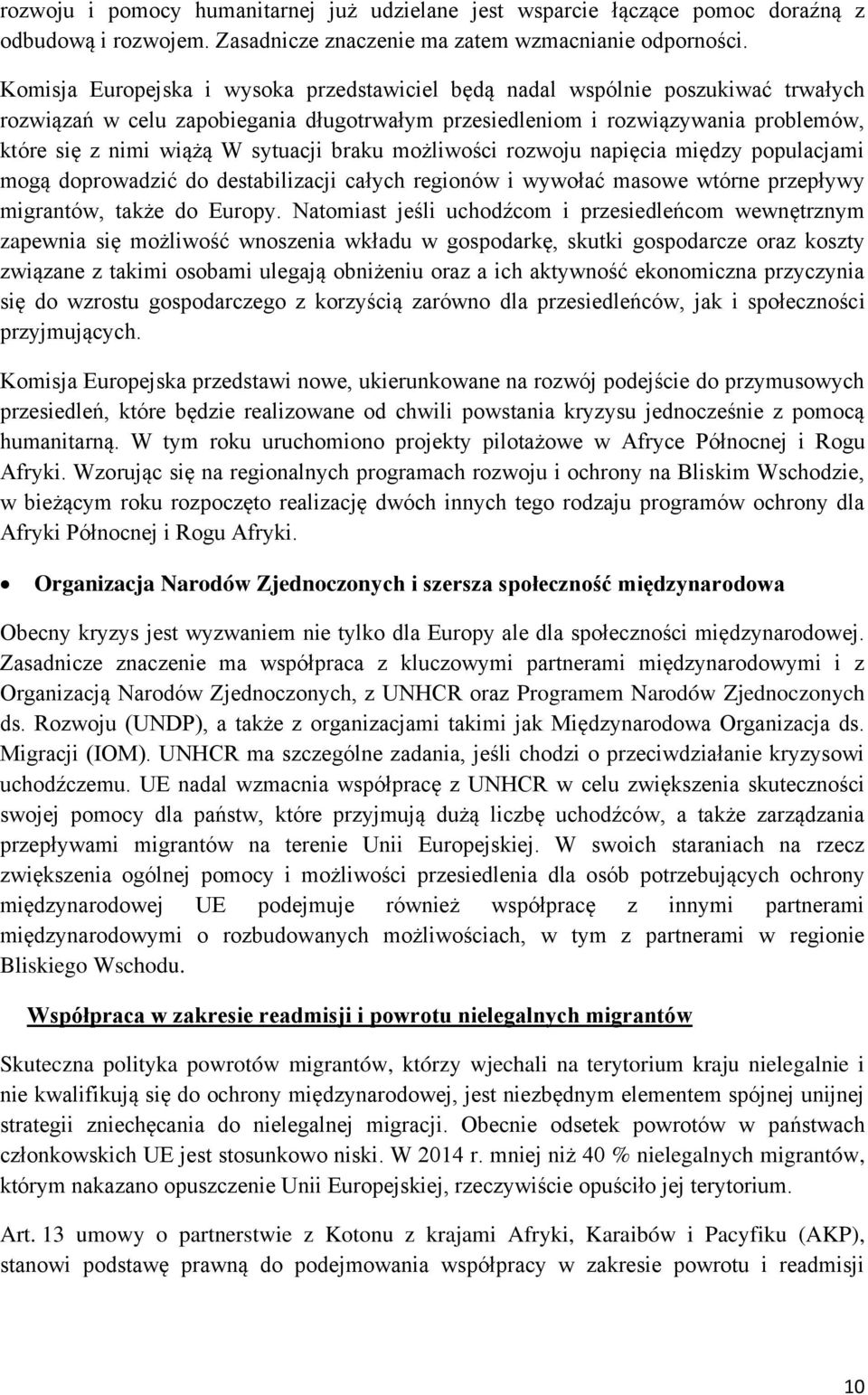 sytuacji braku możliwości rozwoju napięcia między populacjami mogą doprowadzić do destabilizacji całych regionów i wywołać masowe wtórne przepływy migrantów, także do Europy.