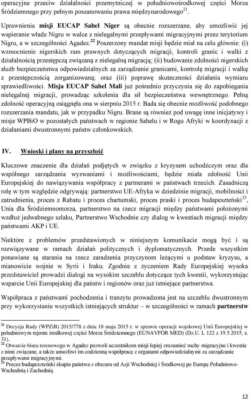 22 Poszerzony mandat misji będzie miał na celu głównie: (i) wzmocnienie nigerskich ram prawnych dotyczących migracji, kontroli granic i walki z działalnością przestępczą związaną z nielegalną