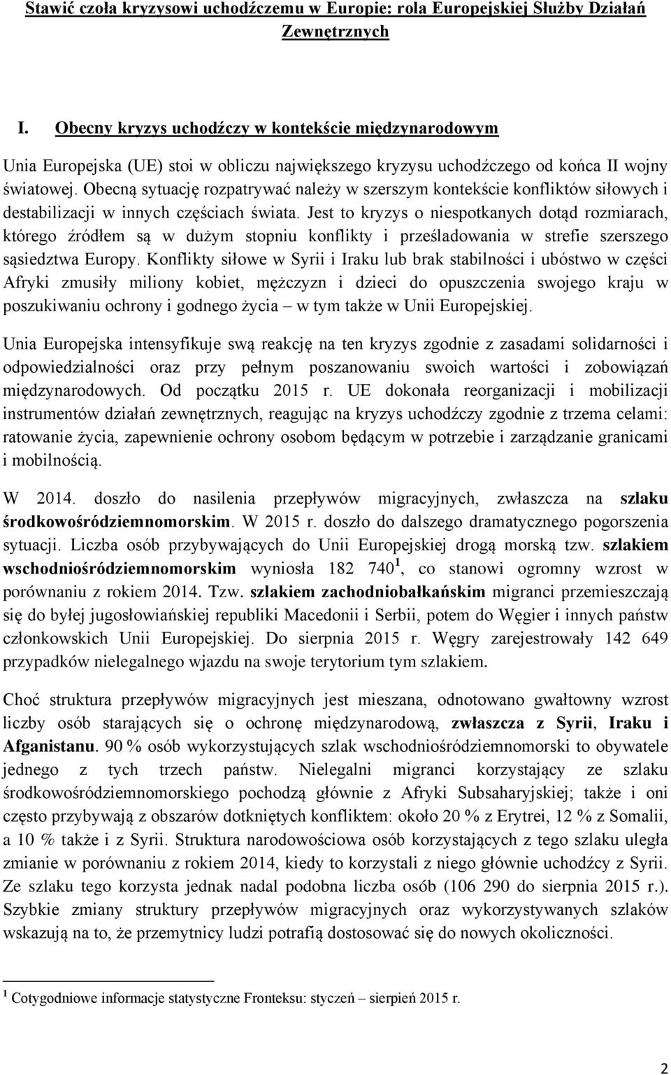 Obecną sytuację rozpatrywać należy w szerszym kontekście konfliktów siłowych i destabilizacji w innych częściach świata.