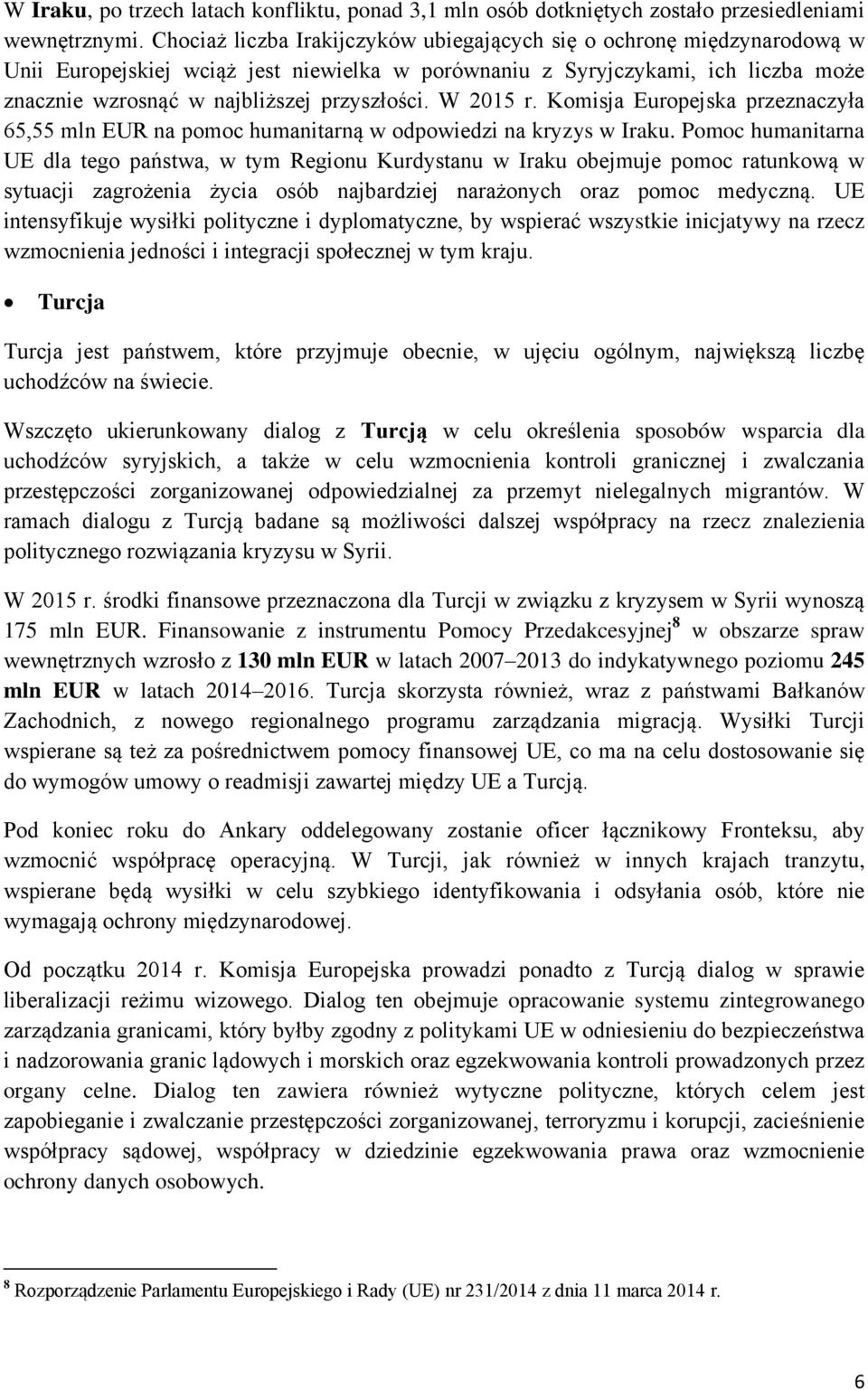 W 2015 r. Komisja Europejska przeznaczyła 65,55 mln EUR na pomoc humanitarną w odpowiedzi na kryzys w Iraku.