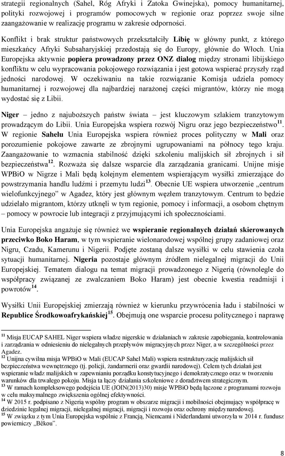 Unia Europejska aktywnie popiera prowadzony przez ONZ dialog między stronami libijskiego konfliktu w celu wypracowania pokojowego rozwiązania i jest gotowa wspierać przyszły rząd jedności narodowej.