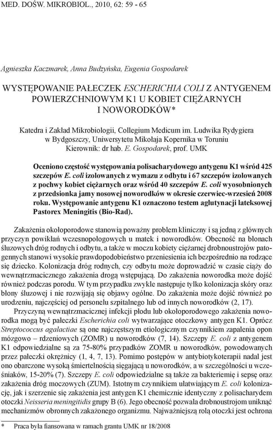 Mikrobiologii, Collegium Medicum im. Ludwika Rydygiera w Bydgoszczy, Uniwersytetu Mikołaja Kopernika w Toruniu Kierownik: dr hab. E. Gospodarek, prof.